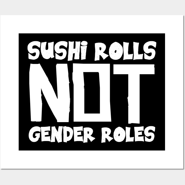 Sushi Rolls Not Gender Roles Wall Art by colorsplash